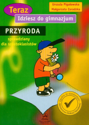 Teraz idziesz do gimnazjum Przyroda sprawdziany dla szóstoklasisty