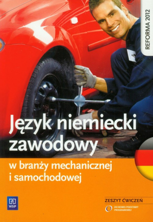 Język niemiecki zawodowy w branży mechanicznej i samochodowej Zeszyt ćwiczeń Szkoła ponadgimnazjalna