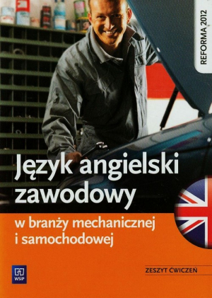 Język angielski zawodowy w branży mechanicznej i samochodowej Zeszyt ćwiczeń