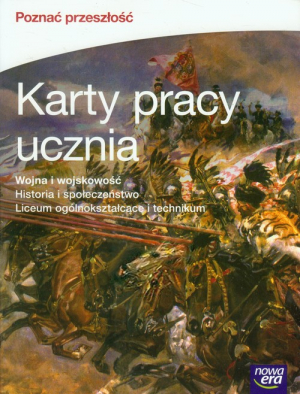 Poznać przeszłość Wojna i wojskowość Historia i społeczeństwo Karty pracy ucznia Szkoła ponadgimnazjalna