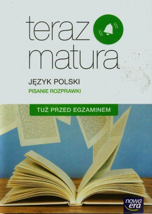 Teraz matura Język polski Pisanie rozprawki Tuż przed egzaminem Szkoła ponadgimnazjalna