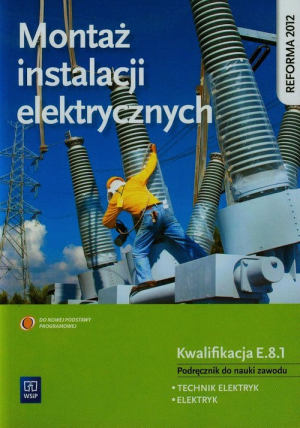 Montaż instalacji elektrycznych Podręcznik do nauki zawodu technik elektryk elektryk E.8.1 Szkoła ponadgimnazjalna