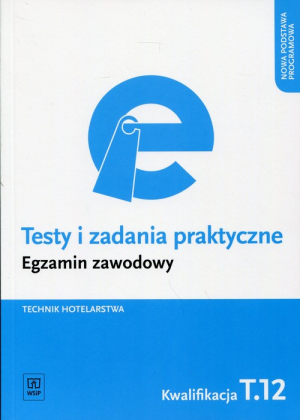 Testy i zadania praktyczne Egzamin zawodowy Technik hotelarstwa Kwalifikacja T.12