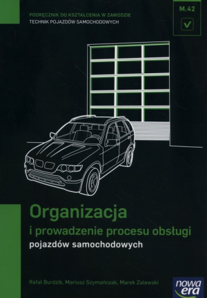 Organizacja i prowadzenie procesu obsługi pojazdów samochodowych Podręcznik Technikum