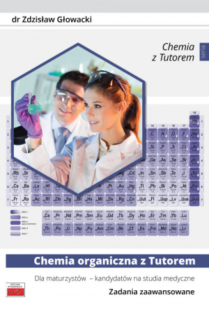 Chemia organiczna z Tutorem dla maturzystów - kandydatów na studia medyczne Zadania zaawansowane