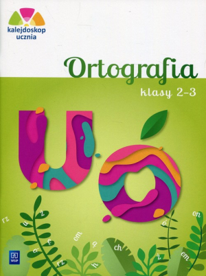 Kalejdoskop ucznia 2-3 Ortografia Edukacja wczesnoszkolna