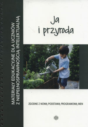 Ja i przyroda Materiały edukacyjne dla uczniów z niepełnosprawnością intelektualną.