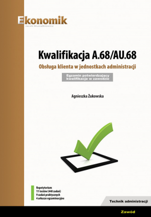 Kwalifikacja A.68/AU.68. Obsługa klienta w jednostkach administracji  Egzamin potwierdzający kwalifikacje w zawodzie Technik administracji