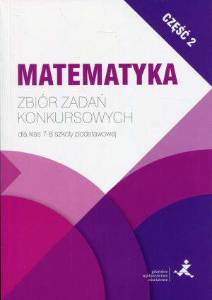 Matematyka Zbiór zadań konkursowych dla klas 7-8 szkoły podstawowej Część 2