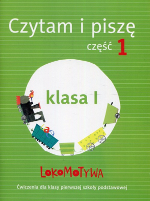 Lokomotywa 1 Czytam i piszę Ćwiczenia Część 1 Szkoła podstawowa