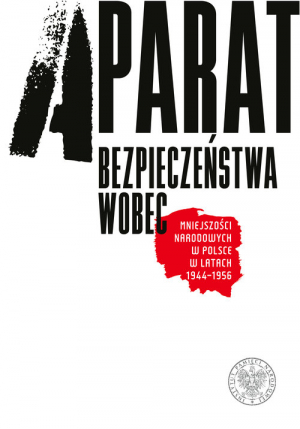 Aparat bezpieczeństwa wobec mniejszości narodowych w Polsce w latach 1944-1956