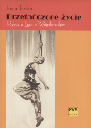 Przetańczone życie Rzecz o Leonie Wójcikowskim