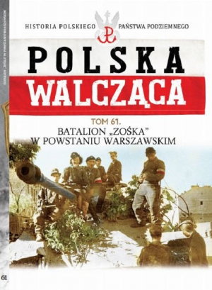 Polska Walcząca Tom 61 Batalion "Zoska" w Powstaniu Warszawskim