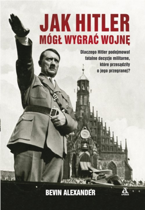 Jak Hitler mógł wygrać wojnę wyd.4