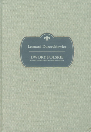 Dwory polskie w Wielkiem Księstwie Poznańskiem