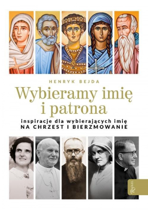 Wybieramy imię i patrona Inspiracje dla wybierających imię na chrzest i bierzmowanie