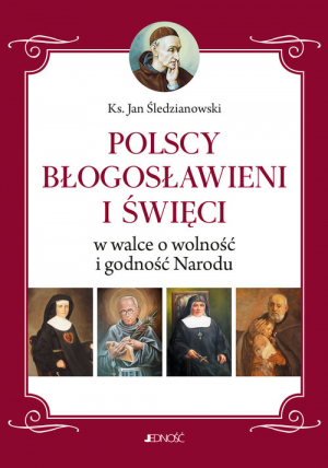 Polscy Błogosławieni i święci w walce o wolność i godność Narodu