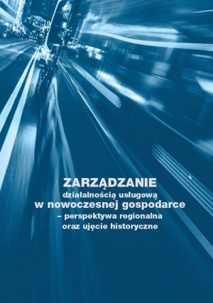 Zarządzanie działalnością usługową w nowoczesnej gospodarce - perspektywa regionalna oraz ujęcie historyczne