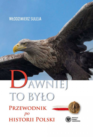 Dawniej to było Przewodnik po historii Polski