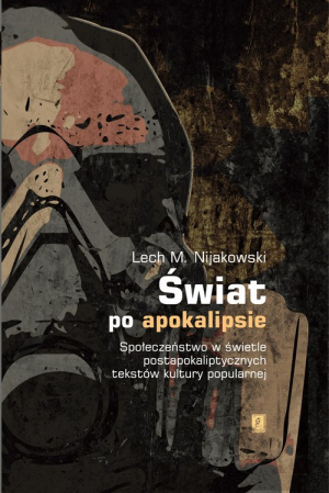 Świat po apokalipsie Społeczeństwo w świetle  postapokaliptycznych tekstów kultury popularnej