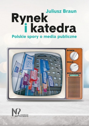Rynek i katedra Polskie spory o media publiczne