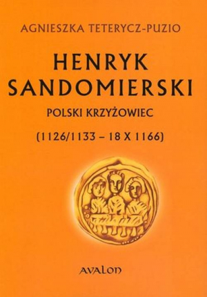 Henryk Sandomierski Polski krzyżowiec (1126/1133 - 18 X 1166)