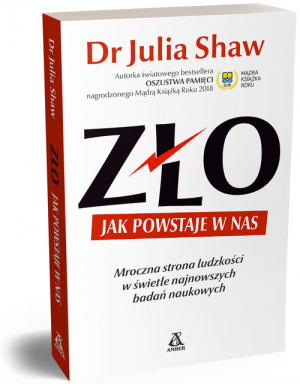 Zło Jak powstaje w nas Mroczna strona człowieczeństwa w świetle najnowszych badań naukowych