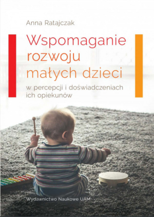 Wspomaganie rozwoju małych dzieci w percepcji i doświadczeniach ich opiekunów