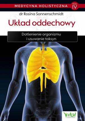 Medycyna holistyczna Tom IV Układ oddechowy Dotlenienie organizmu i usuwanie toksyn