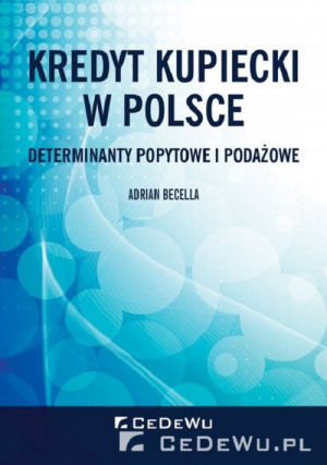 Kredyt kupiecki w Polsce. Determinanty popytowe i podażowe