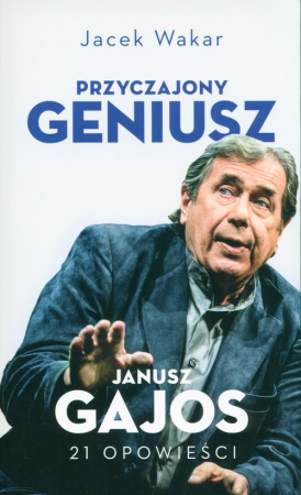 Przyczajony geniusz Janusz Gajos 21 opowieści