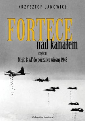 Fortece nad kanałem część II Misje 8. AF do początku wiosny 1943