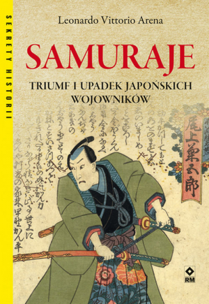 Samuraje. Triumf i upadek japońskich wojowników.
