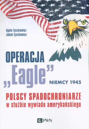 Operacja „Eagle” - Niemcy 1945 Polscy spadochroniarze w służbie amerykańskiego wywiadu