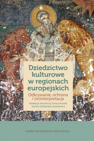 Dziedzictwo kulturowe w regionach europejskich Odkrywanie, ochrona i (re)interpretacja
