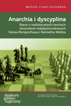 Anarchia i dyscyplina Rzecz o realistycznych teoriach stosunków międzynarodowych Hansa Morgenthaua i Kennetha Waltza