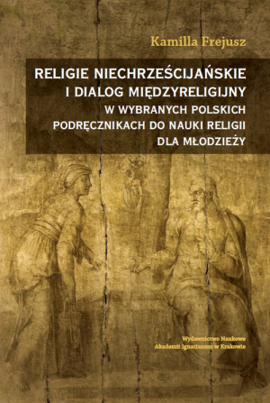 Religie niechrześcijańskie i dialog międzyreligijny w wybranych polskich podręcznikach do nauki religii dla młodzieży