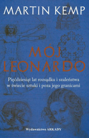 Mój Leonardo Pięćdziesiąt lat rozsądku i szaleństwa w świecie sztuki i poza jego granicami