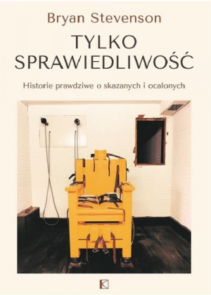 Tylko sprawiedliwość Historie prawdziwe o skazanych i ocalonych