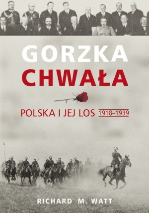 Gorzka chwała Polska i jej los 1918-1939