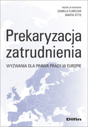 Prekaryzacja zatrudnienia Wyzwania dla prawa pracy w Europie