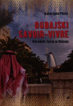 Dubajski savoir-vivre. Poradnik życia w Dubaju