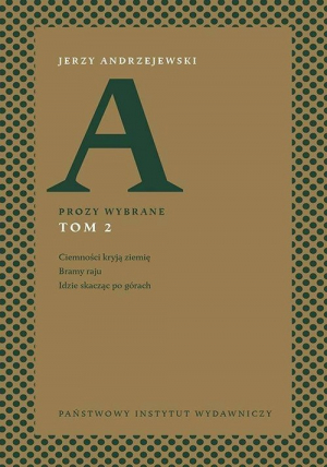 Prozy wybrane Tom 2 Ciemności kryją ziemię Bramy raju Idzie skacząc po górach
