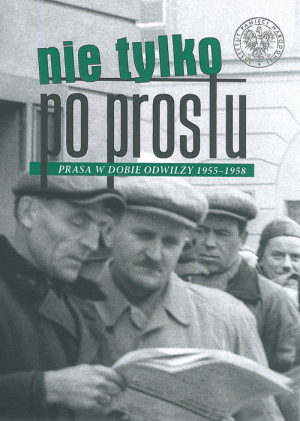 Nie tylko „Po Prostu” Prasa w dobie odwilży (1955–1958)