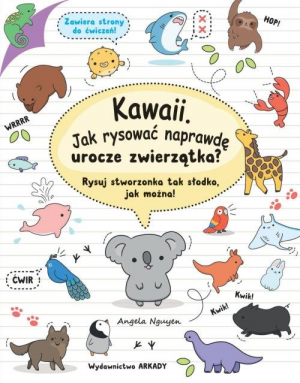 Kawaii Jak rysować naprawdę urocze zwierzątka? Rysuj stworzonka tak słodko, jak można!