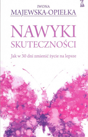 Nawyki skuteczności Jak w 30 dni zmienić życie na lepsze