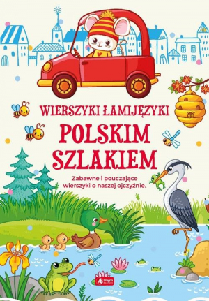 Wierszyki łamijęzyki Polskim szlakiem Zabawne i pouczające wierszyki o naszej ojczyźnie
