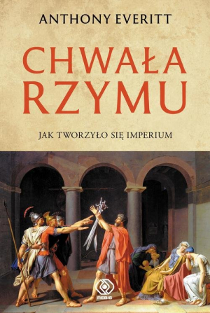 Chwała Rzymu Jak tworzyło się Imperium