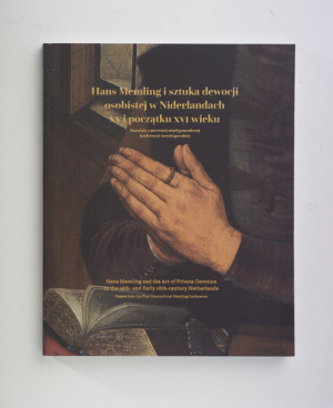 Hans Memling i sztuka dewocji osobistej w Niderlandach w XV i początku XVI wieku Materiały z pierwszej międzynarodowej konferencji memlingowskiej.