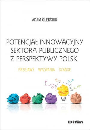 Potencjał innowacyjny sektora publicznego z perspektywy Polski Przejawy, wyzwania, szanse